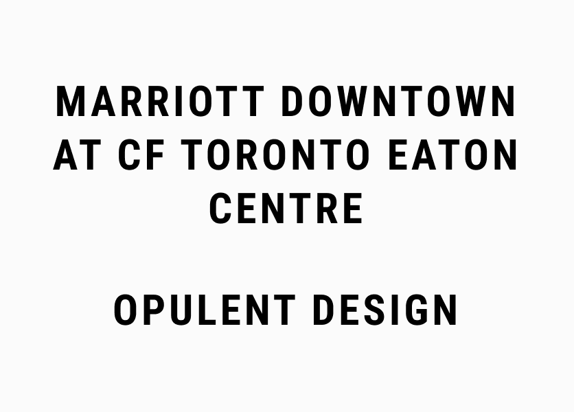 Marriott Downtown at CF Toronto Eaton Centre, Opulent Design.