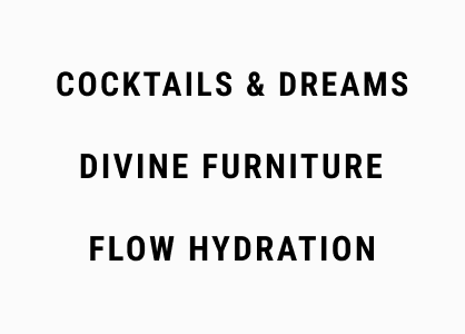 Cocktails and Dreams, Divine Furniture, Flow Hydration